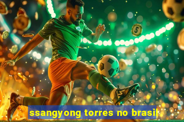 ssangyong torres no brasil